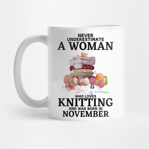 Never Underestimate A Woman Who Loves Knitting And Was Born In November by JustBeSatisfied